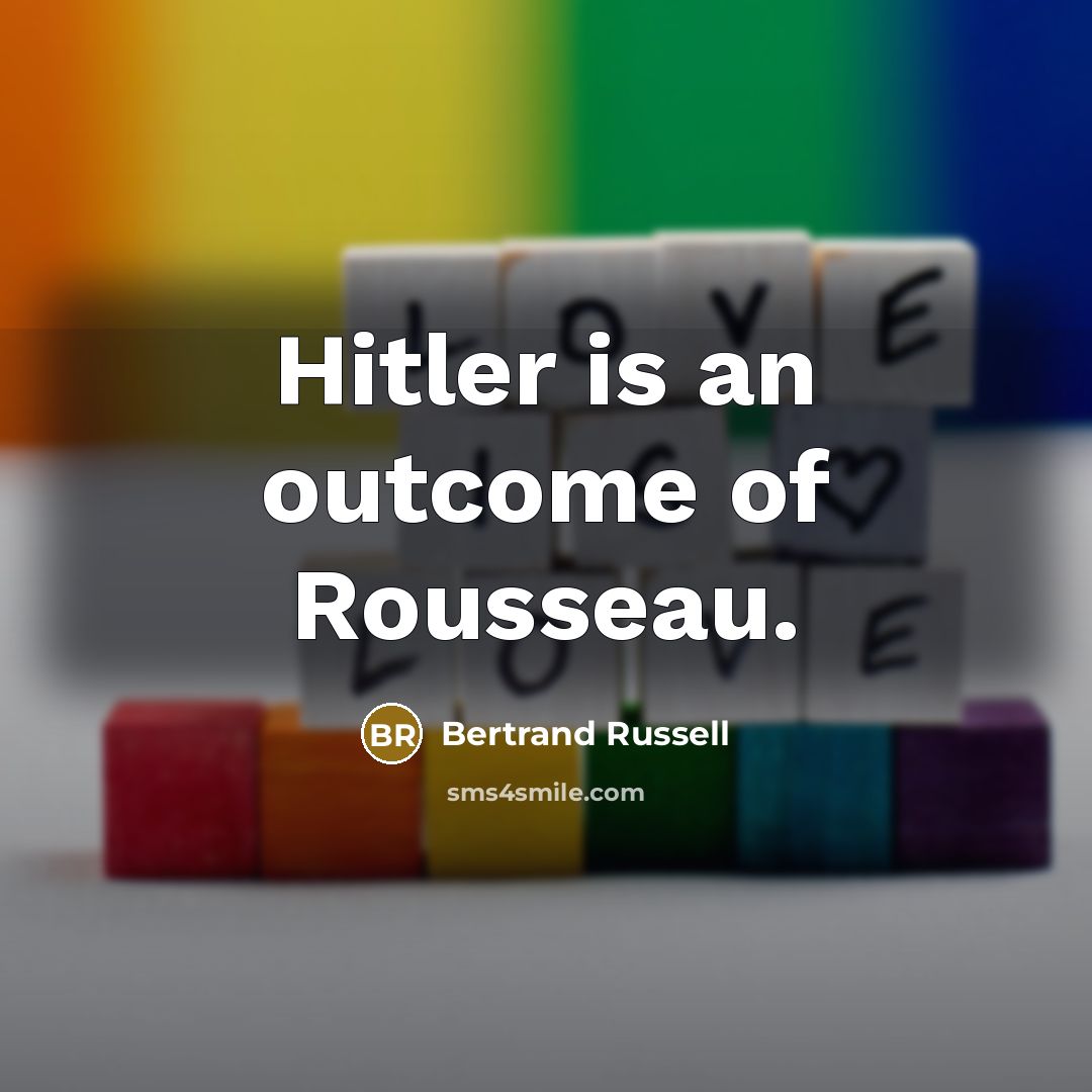 “Hitler is an outcome of Rousseau.…” quote by Bertrand Russell