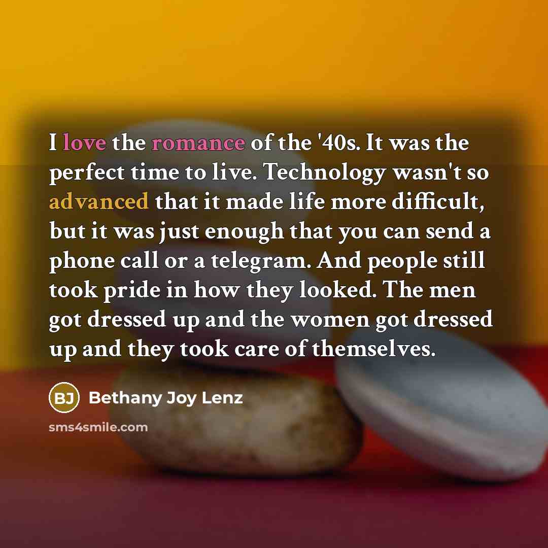 “I love the romance of the '40s. It was the…” quote by Bethany Joy Lenz