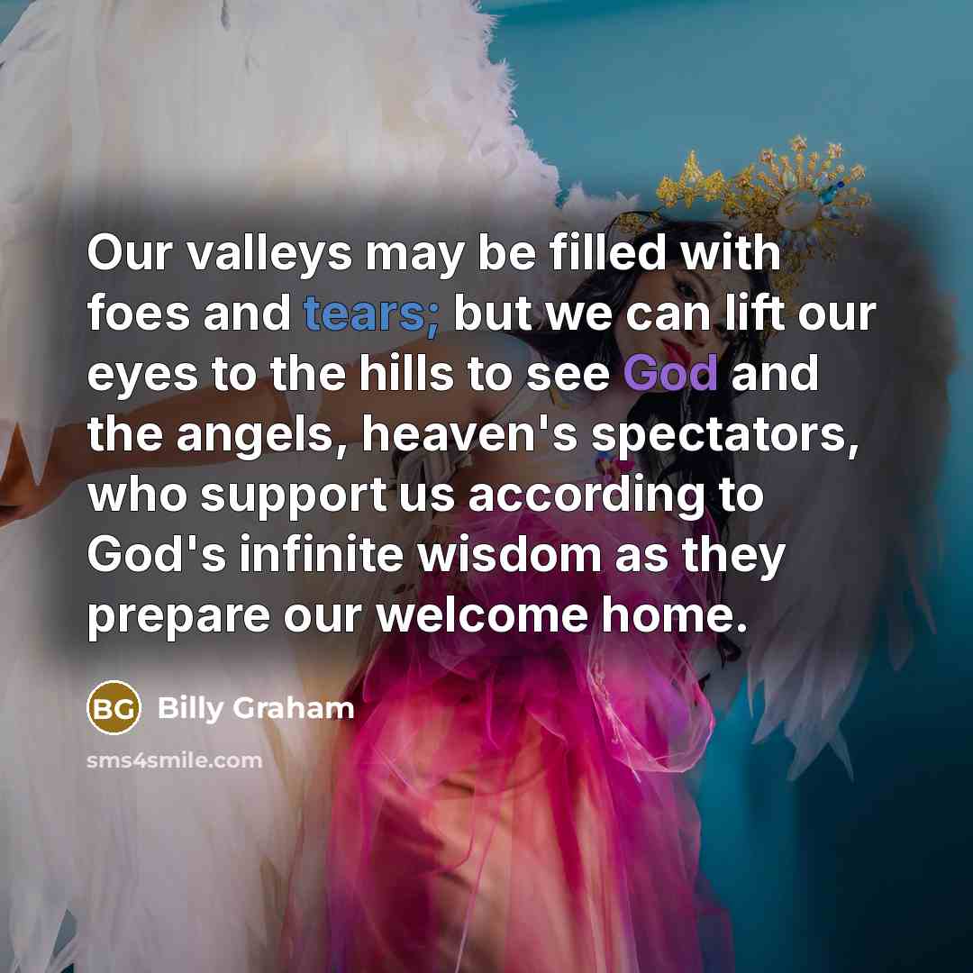 “Our valleys may be filled with foes and tears; but…” quote by Billy Graham