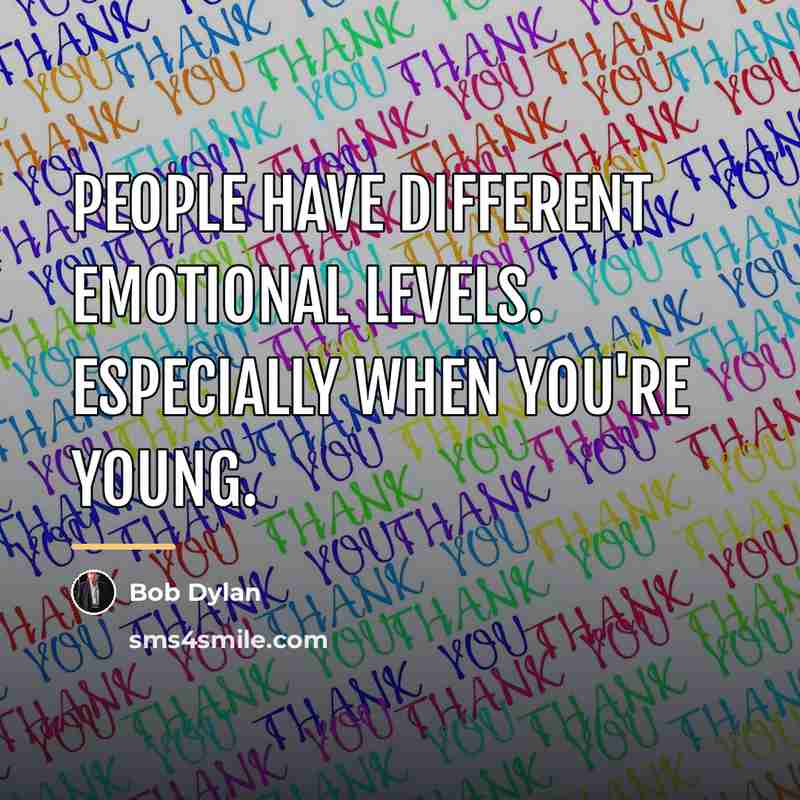“People have different emotional levels. Especially when you're young.…” quote by Bob Dylan