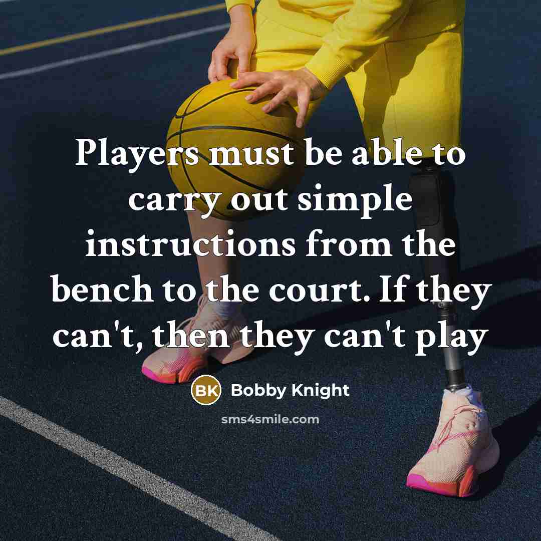 “Players must be able to carry out simple instructions from…” quote by Bobby Knight