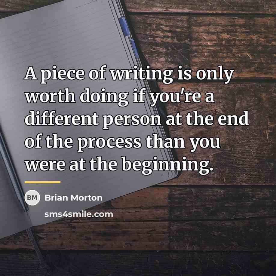 “A piece of writing is only worth doing if you're…” quote by Brian Morton