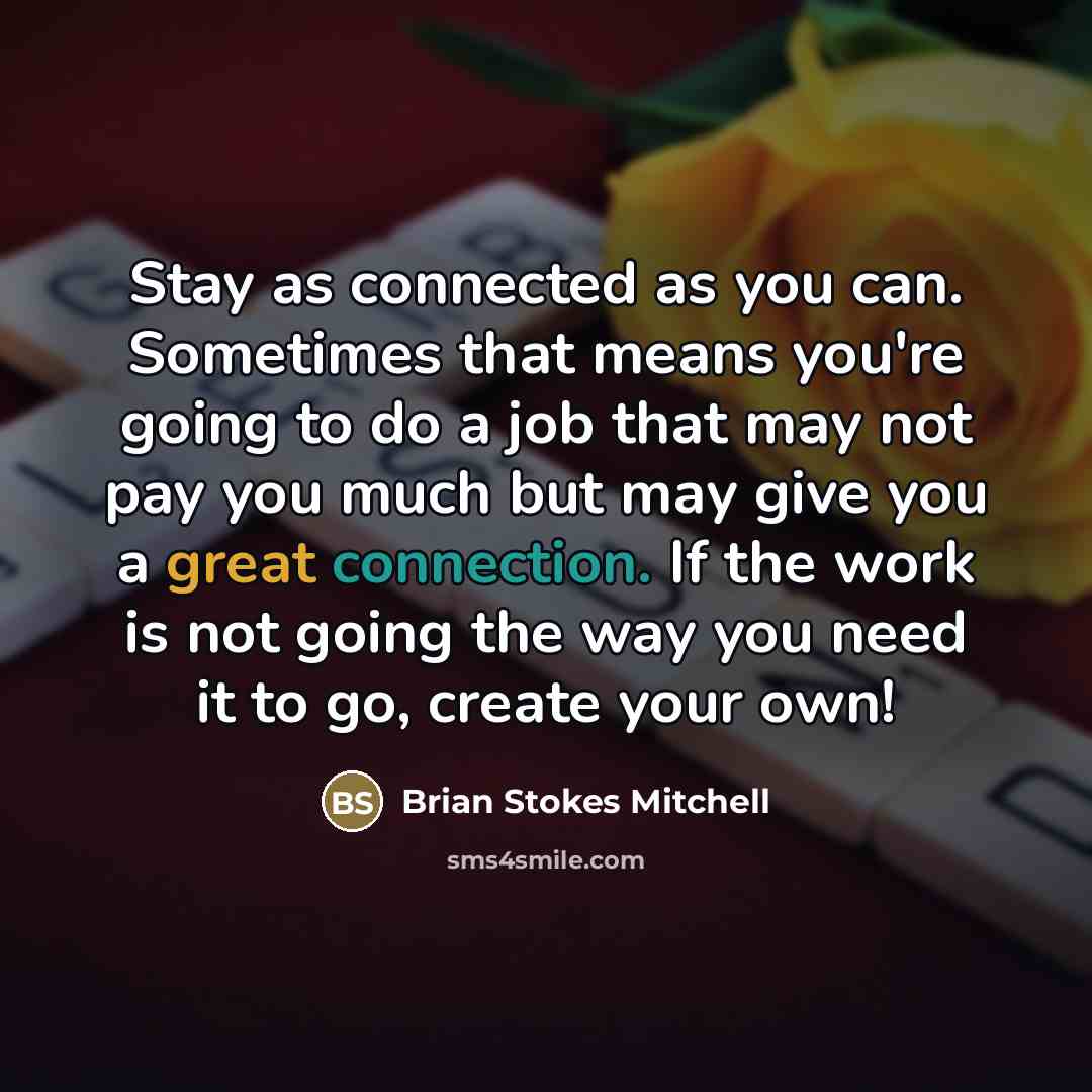 “Stay as connected as you can. Sometimes that means you're…” quote by Brian Stokes Mitchell