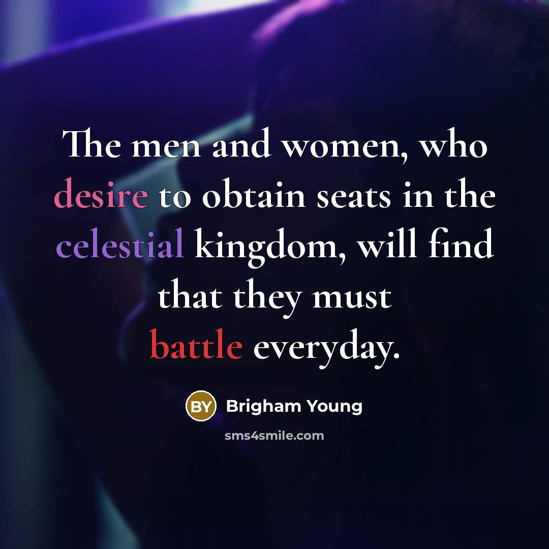 “The men and women, who desire to obtain seats in…” quote by Brigham Young