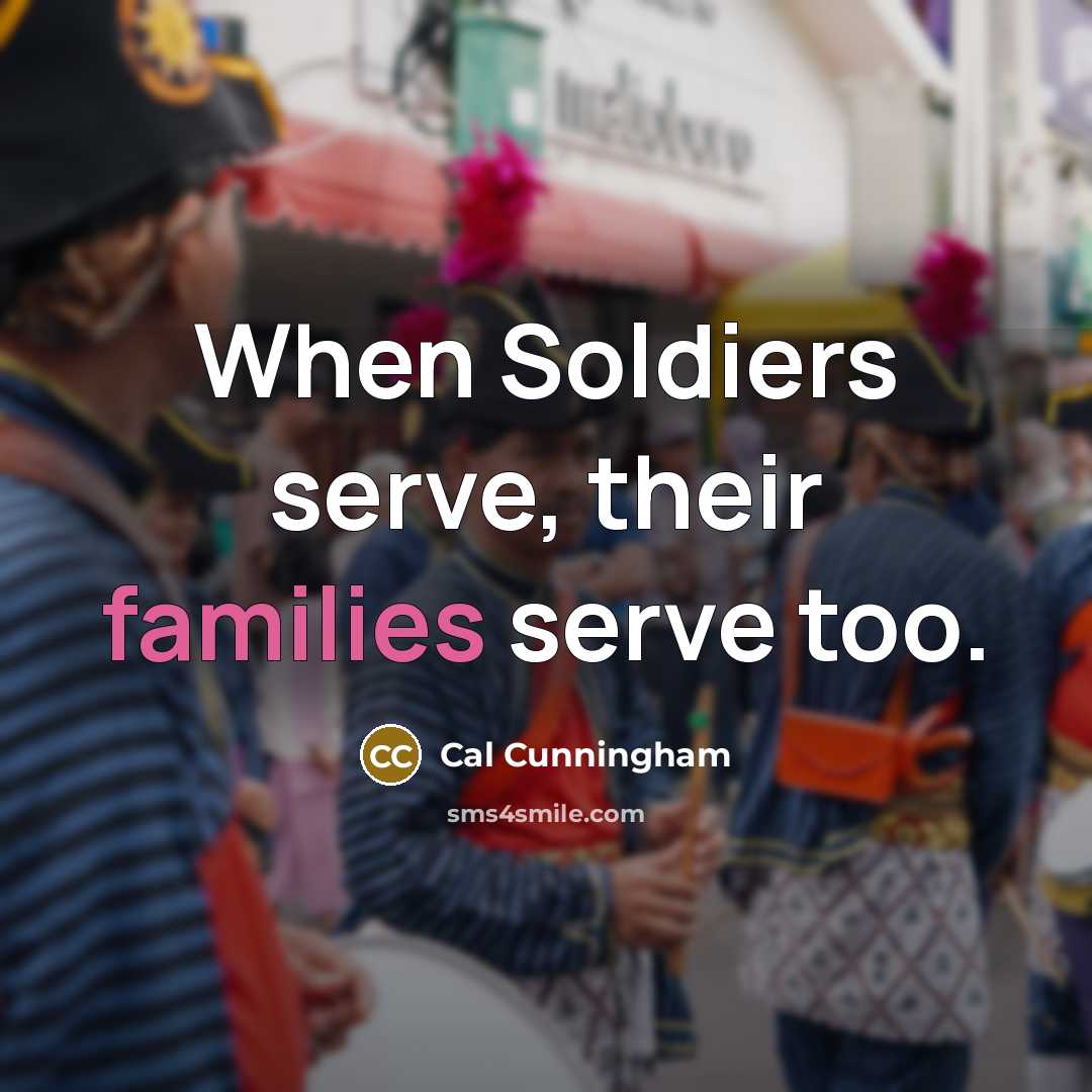 “When Soldiers serve, their families serve too.…” quote by Cal Cunningham