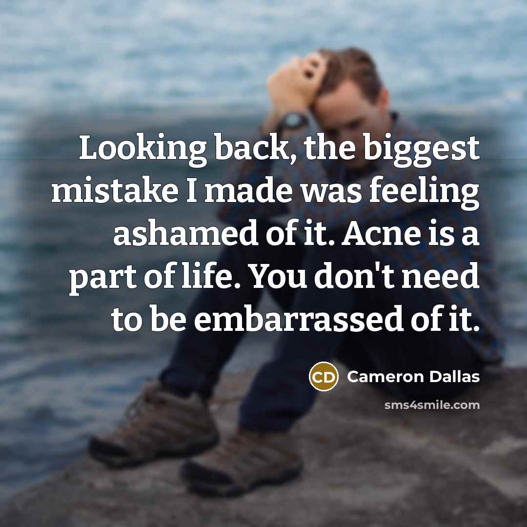 “Looking back, the biggest mistake I made was feeling ashamed…” quote by Cameron Dallas