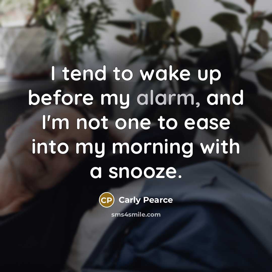“I tend to wake up before my alarm, and I'm…” quote by Carly Pearce