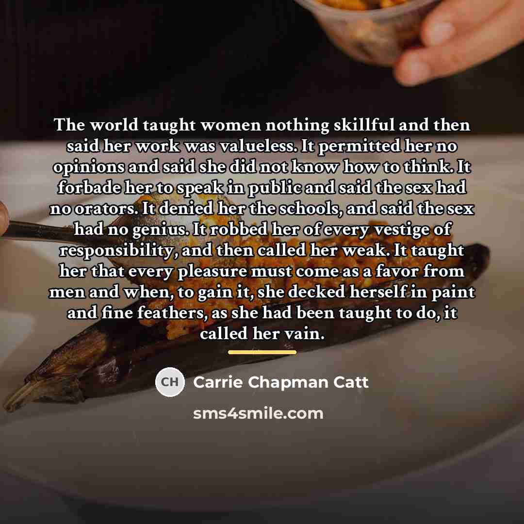 “The world taught women nothing skillful and then said her…” quote by Carrie Chapman Catt