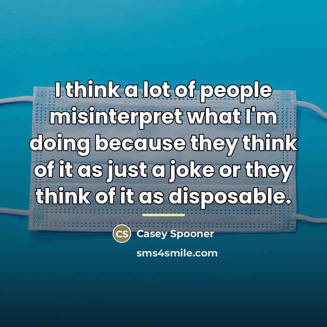 “I think a lot of people misinterpret what I'm doing…” quote by Casey Spooner