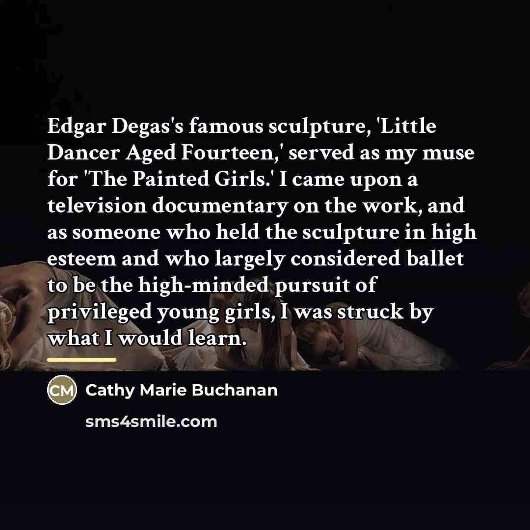 “Edgar Degas's famous sculpture, 'Little Dancer Aged Fourteen,' served as…” quote by Cathy Marie Buchanan