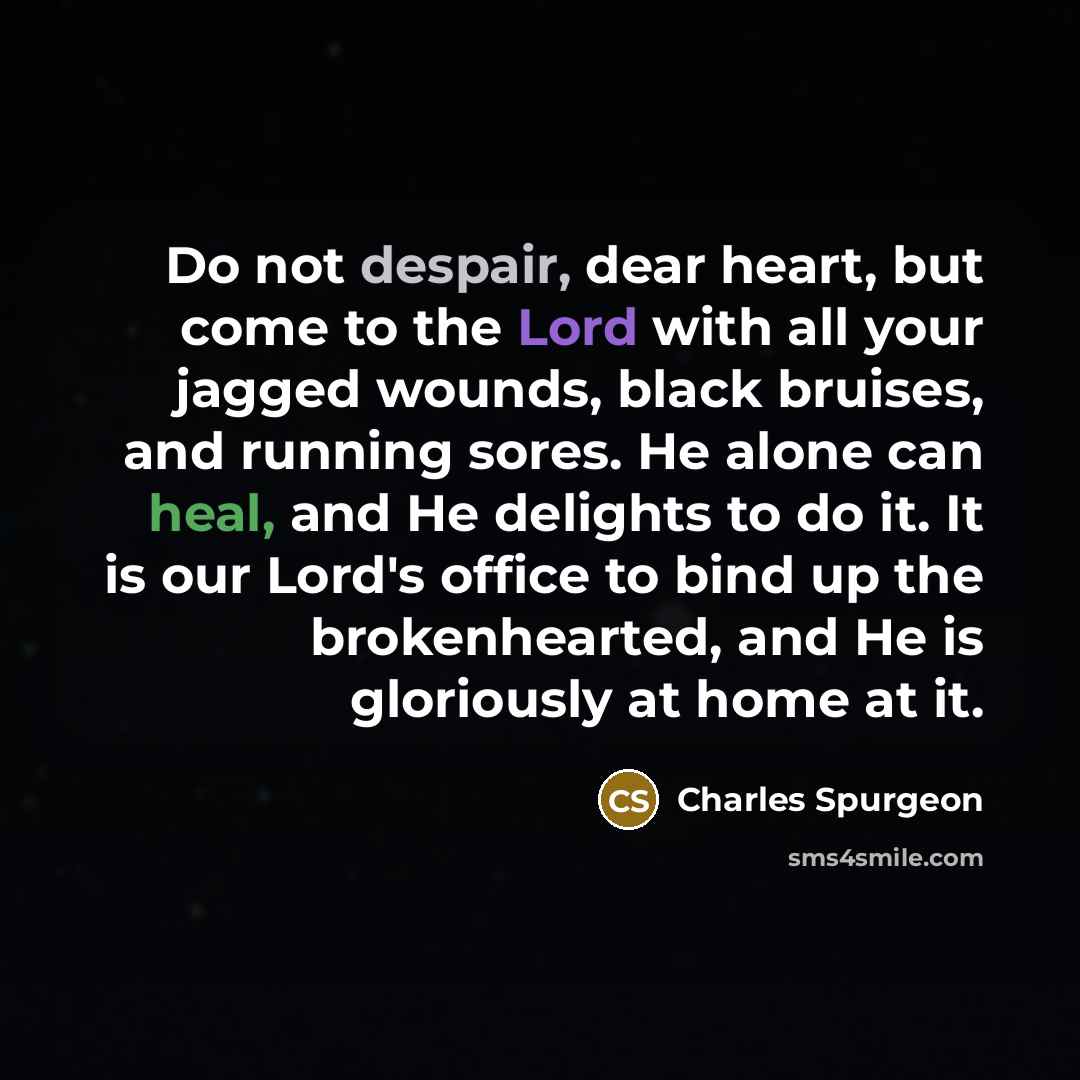 “Do not despair, dear heart, but come to the Lord…” quote by Charles Spurgeon