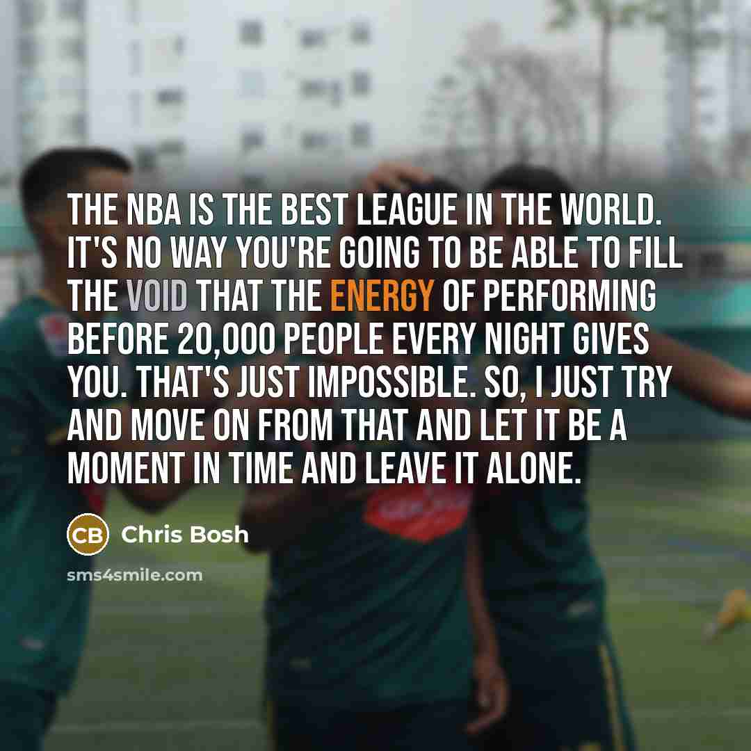 “The NBA is the best league in the world. It's…” quote by Chris Bosh