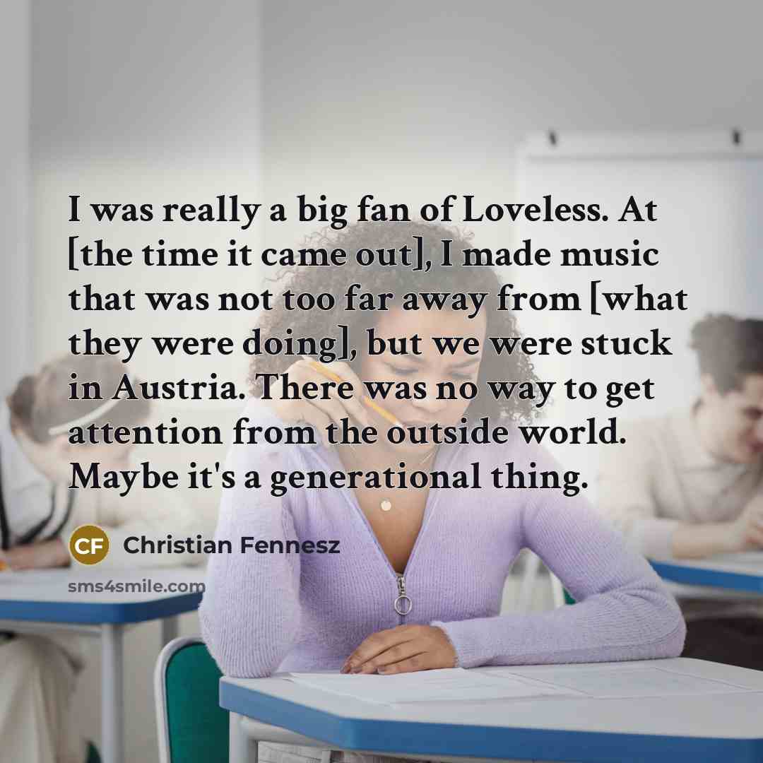 “I was really a big fan of Loveless. At [the…” quote by Christian Fennesz