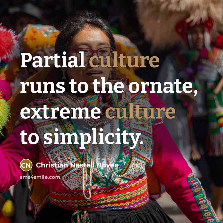 “Partial culture runs to the ornate, extreme culture to simplicity.…” quote by Christian Nestell Bovee
