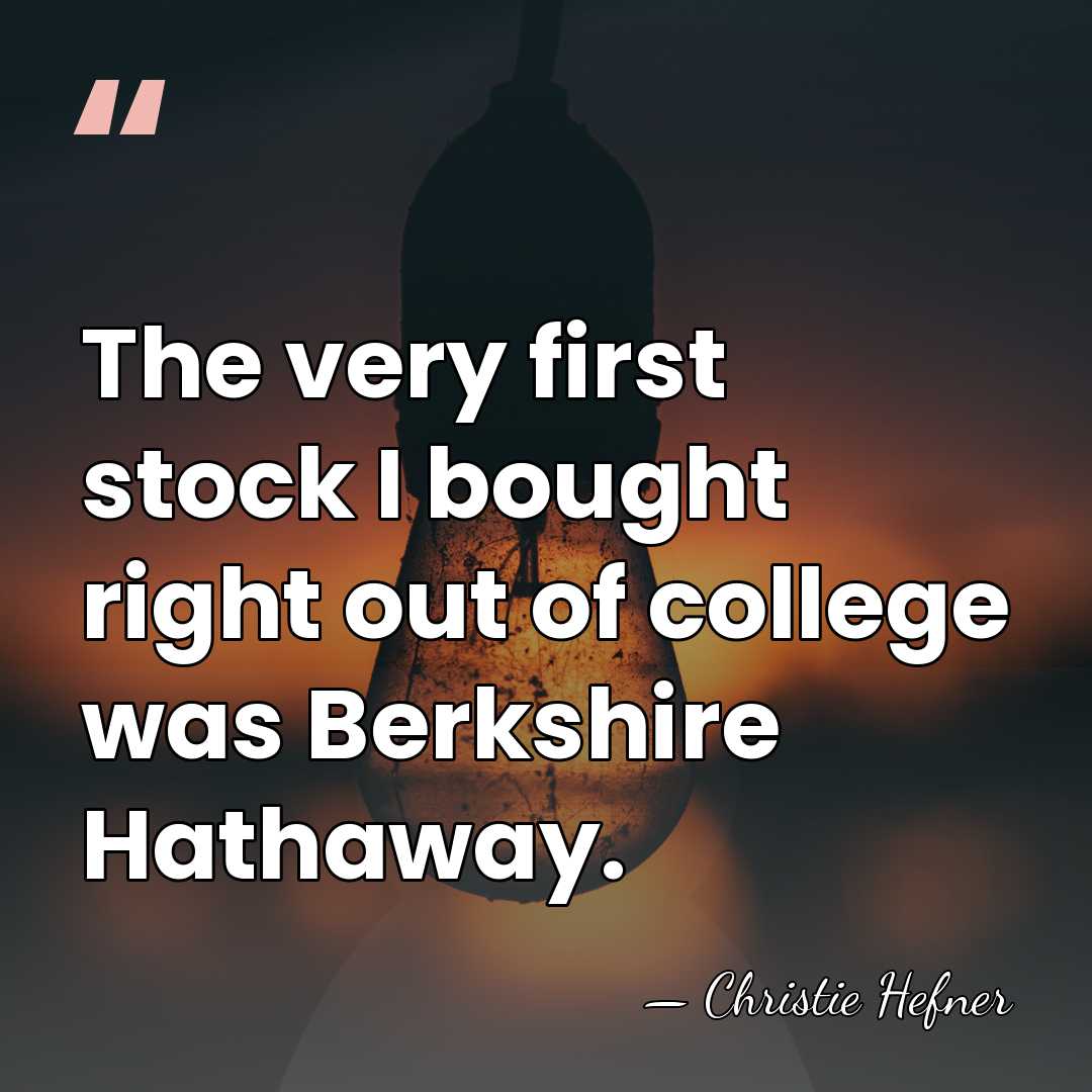 The very first stock I bought right out of college was Berkshire&hellip; - Christie Hefner
