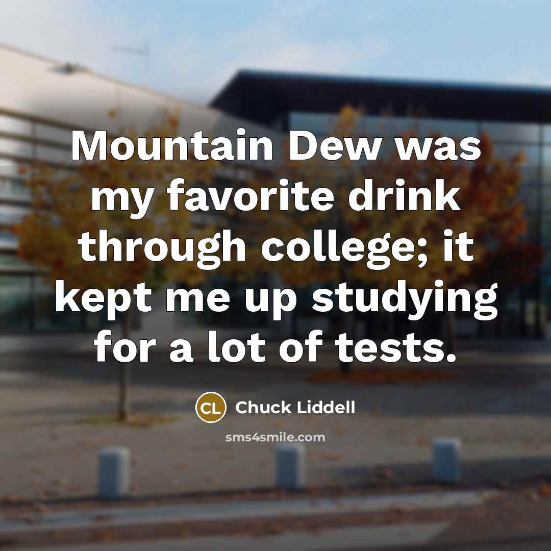 “Mountain Dew was my favorite drink through college; it kept…” quote by Chuck Liddell