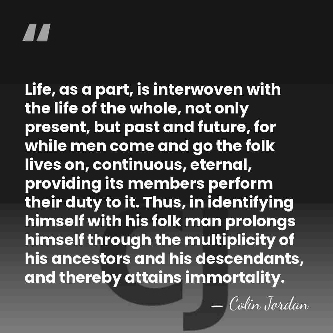 Life, as a part, is interwoven with the life of the whole,&hellip; - Colin Jordan