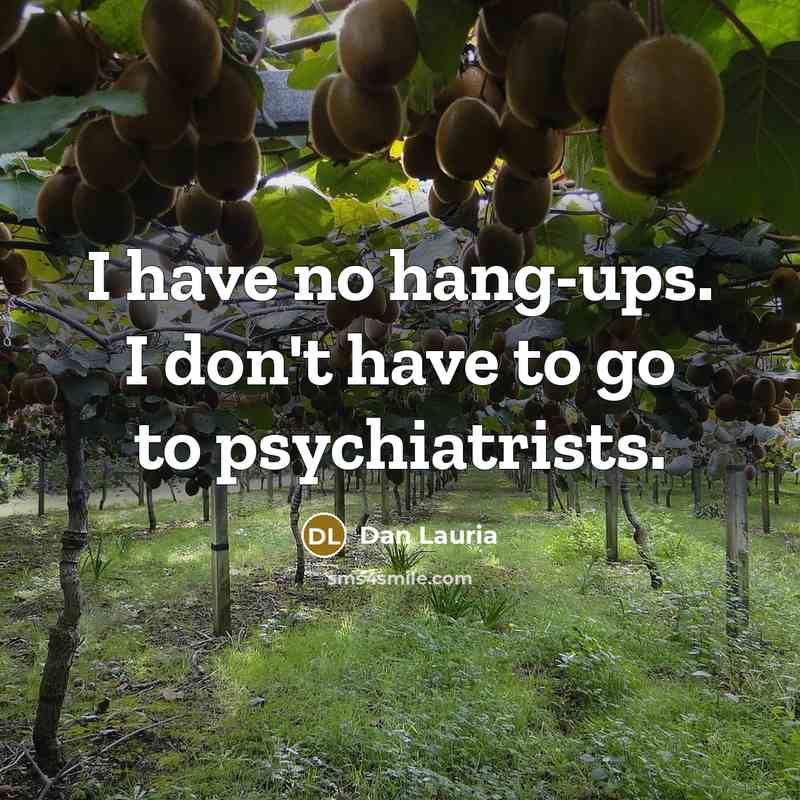 “I have no hang-ups. I don't have to go to psychiatrists.” quote by Dan Lauria