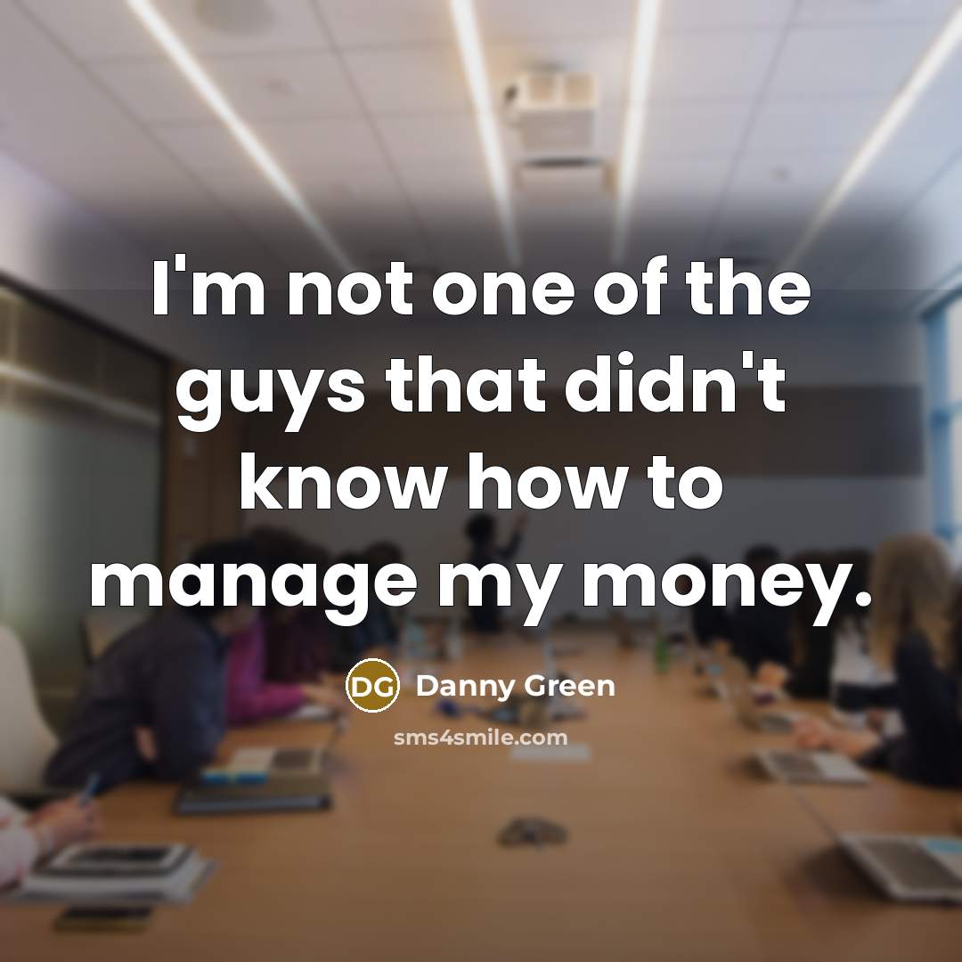“I'm not one of the guys that didn't know how…” quote by Danny Green