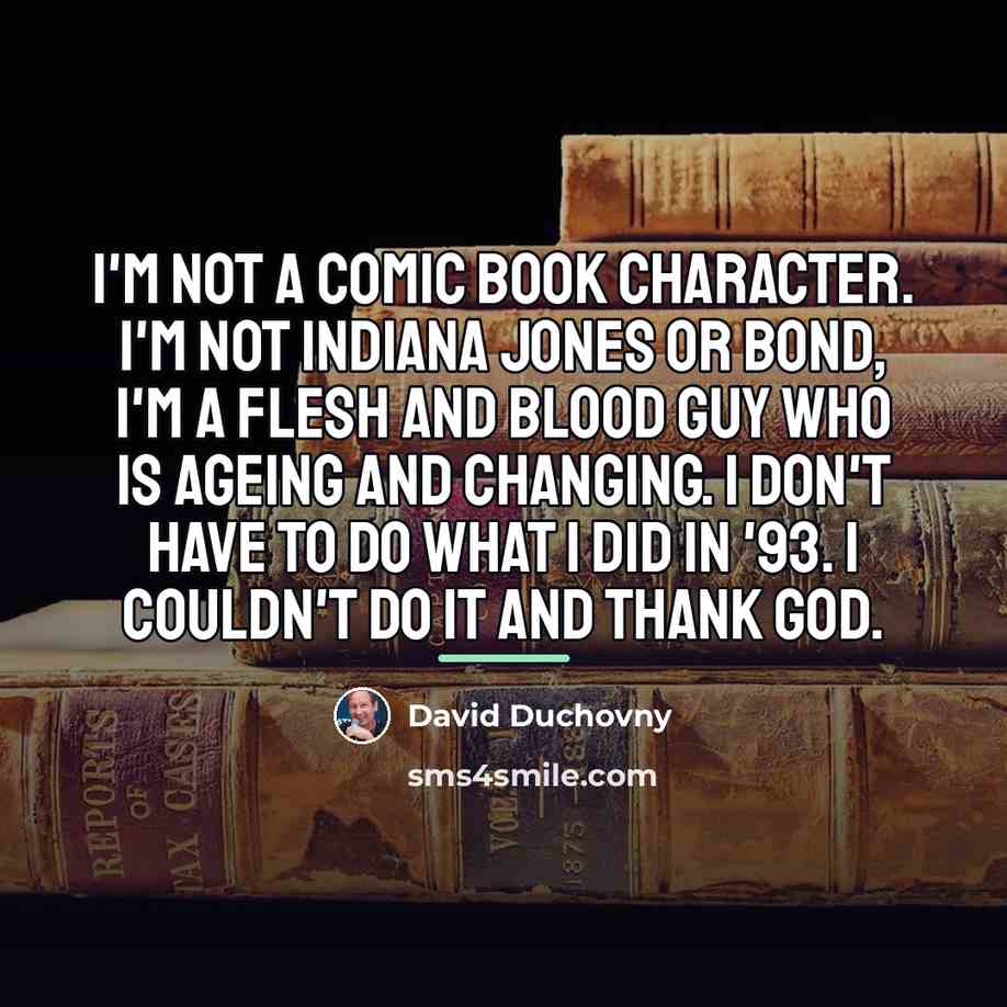 “I'm not a comic book character. I'm not Indiana Jones…” quote by David Duchovny