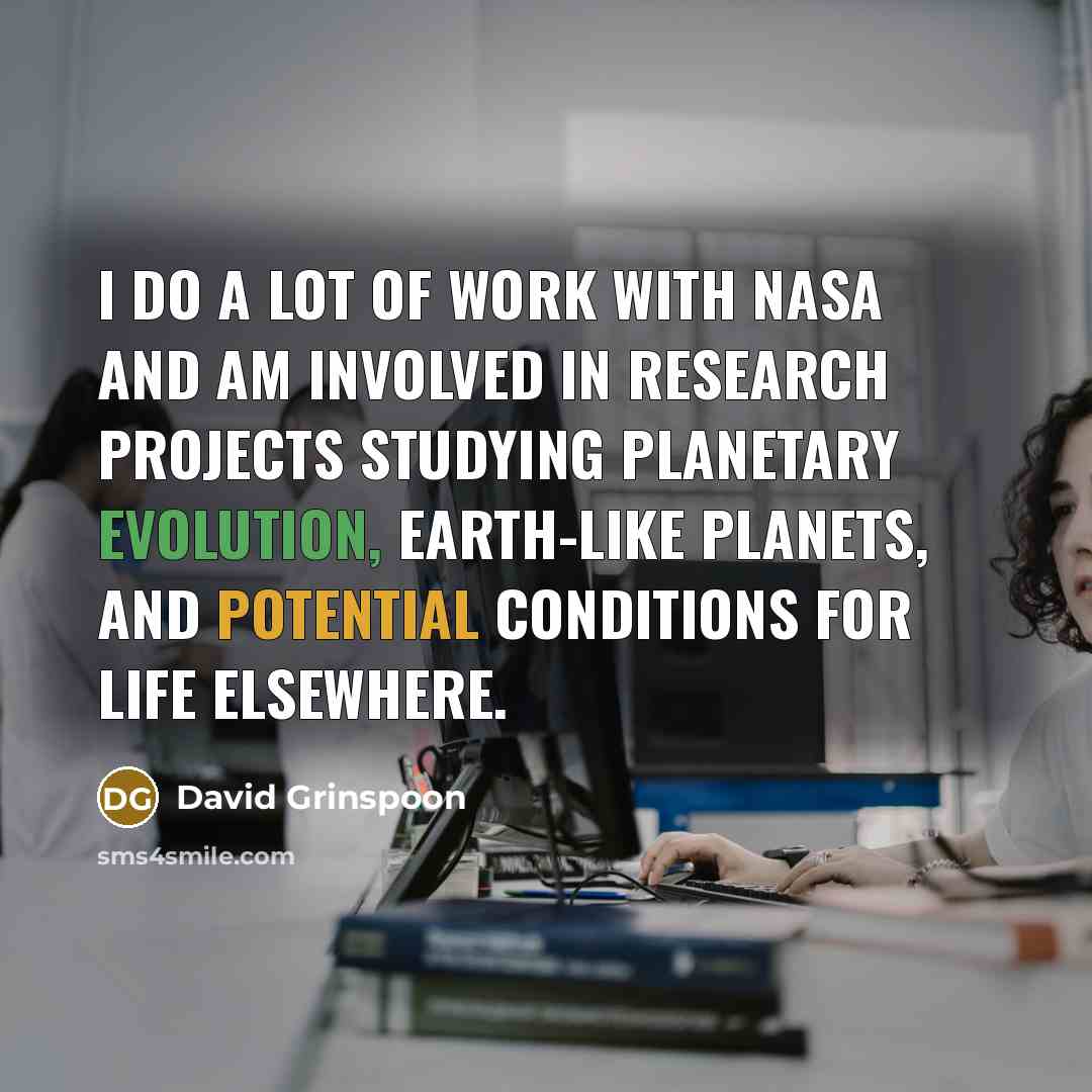“I do a lot of work with NASA and am…” quote by David Grinspoon