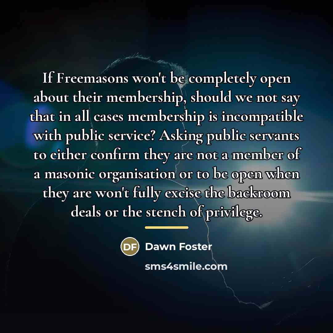 “If Freemasons won't be completely open about their membership, should…” quote by Dawn Foster