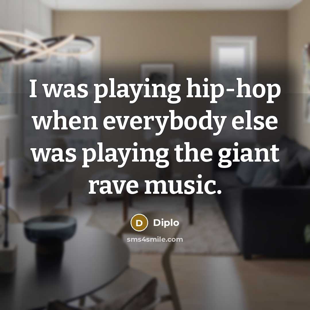 “I was playing hip-hop when everybody else was playing the…” quote by Diplo