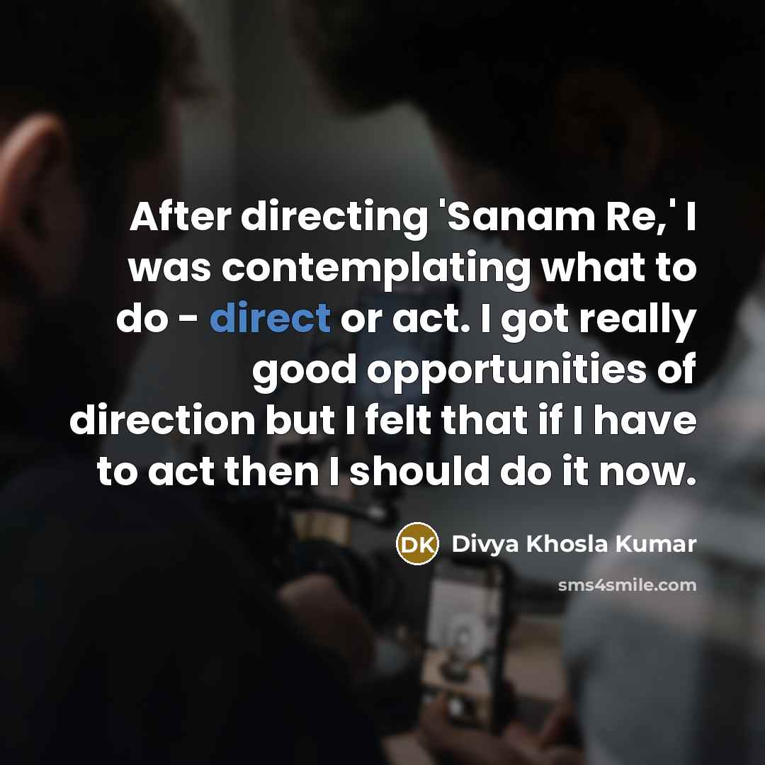 “After directing 'Sanam Re,' I was contemplating what to do…” quote by Divya Khosla Kumar