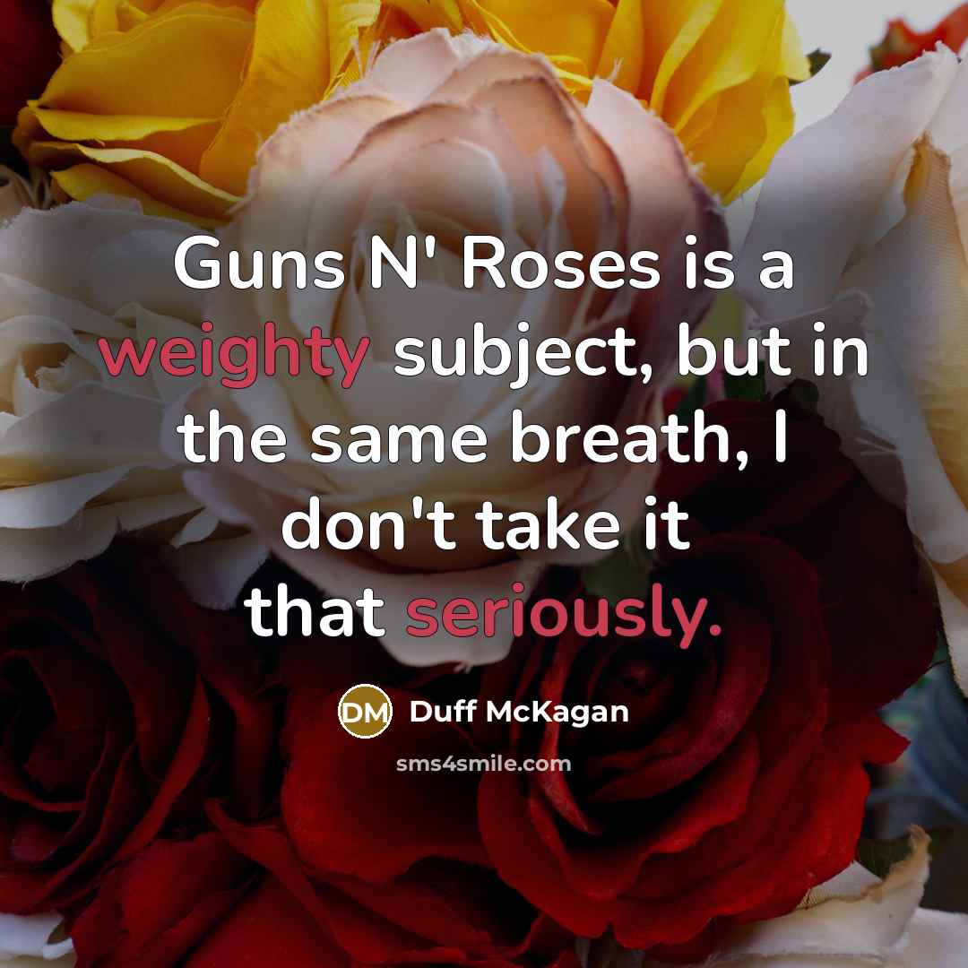 “Guns N' Roses is a weighty subject, but in the…” quote by Duff McKagan