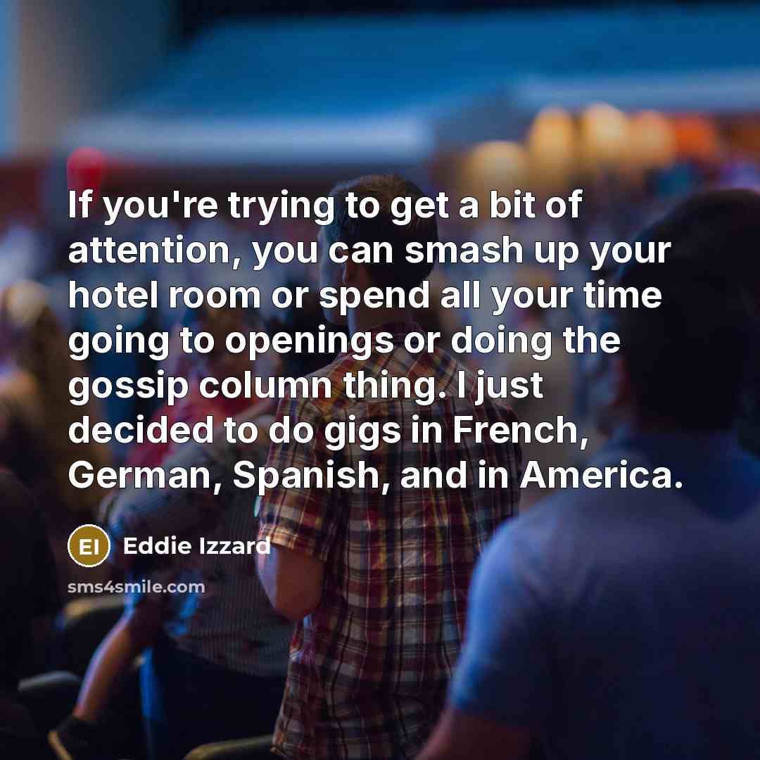 “If you're trying to get a bit of attention, you…” quote by Eddie Izzard