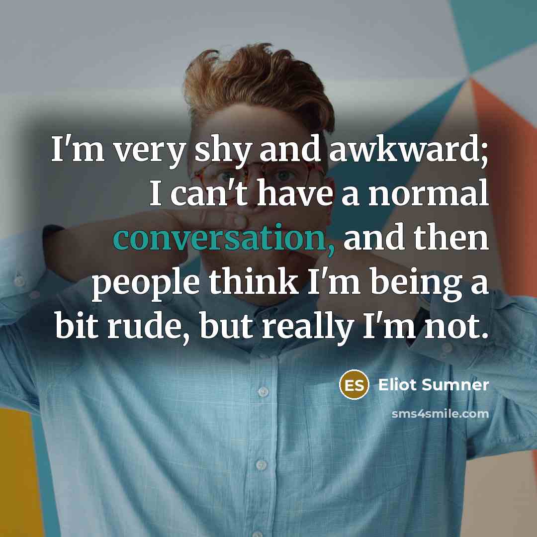 “I'm very shy and awkward; I can't have a normal…” quote by Eliot Sumner