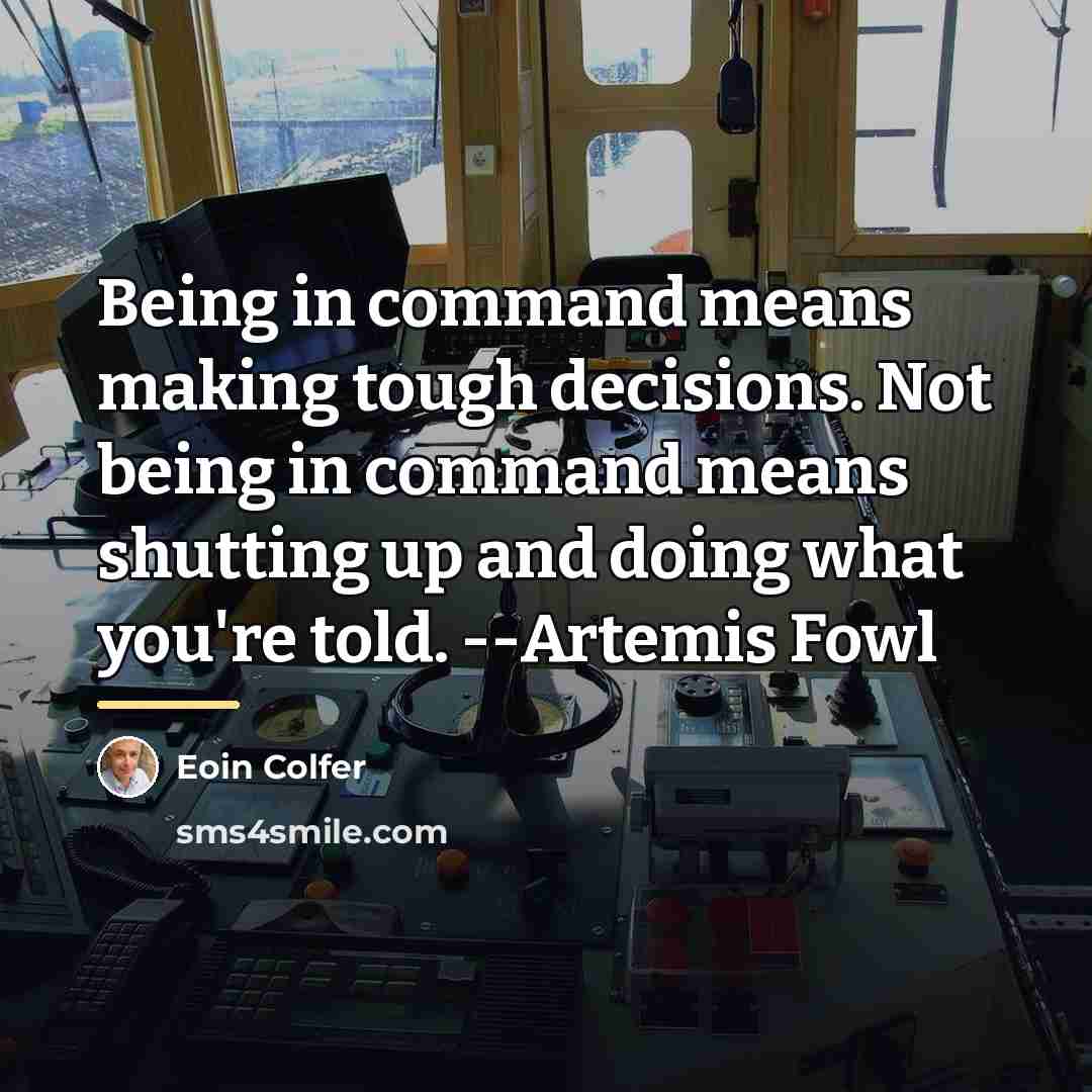 “Being in command means making tough decisions. Not being in…” quote by Eoin Colfer