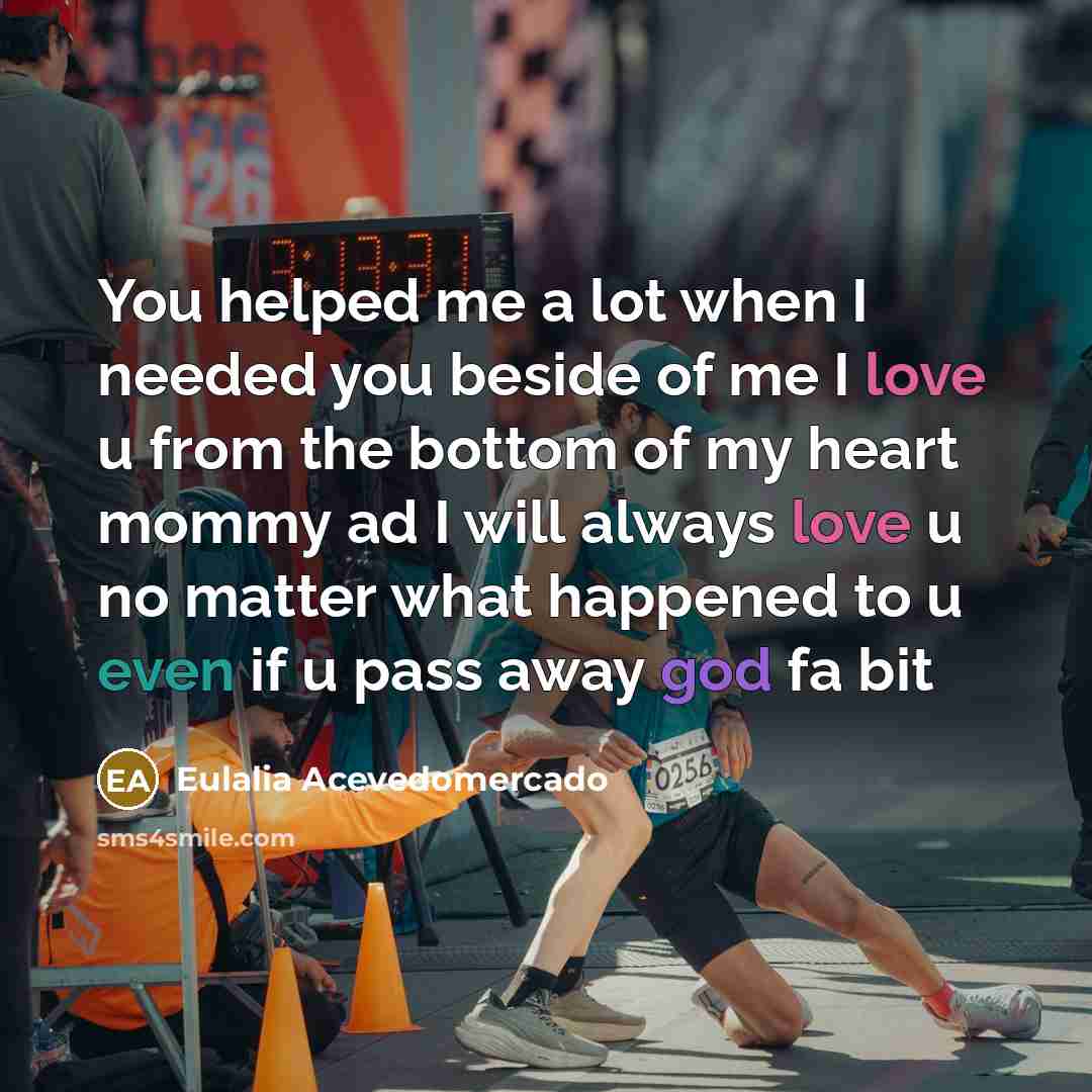 “You helped me a lot when I needed you beside of me I love u from the bottom of my heart mommy ad I will always love u no matter what happened to u even if u pass away god fa bit” quote by Eulalia Acevedomercado