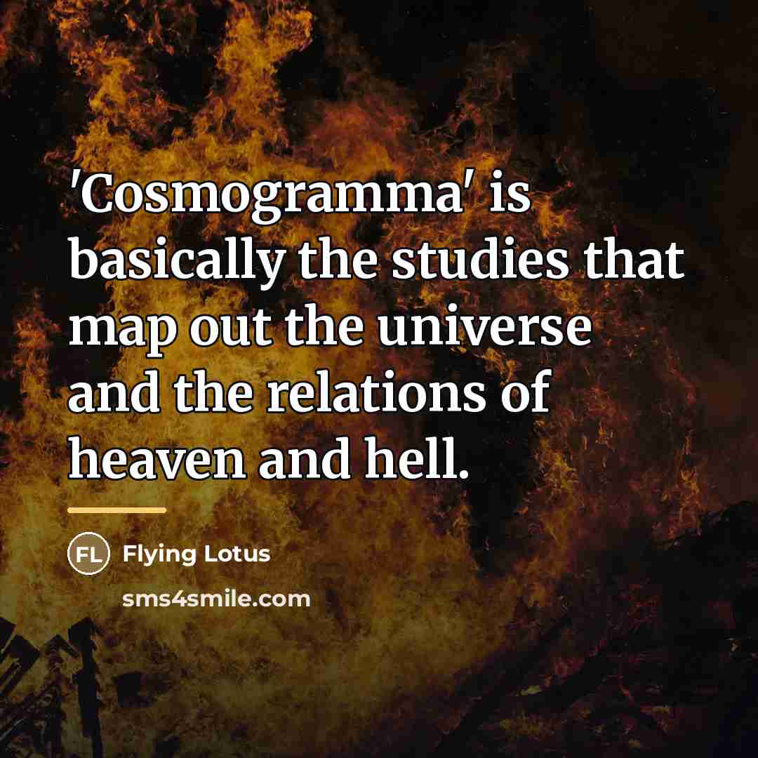 “'Cosmogramma' is basically the studies that map out the universe…” quote by Flying Lotus