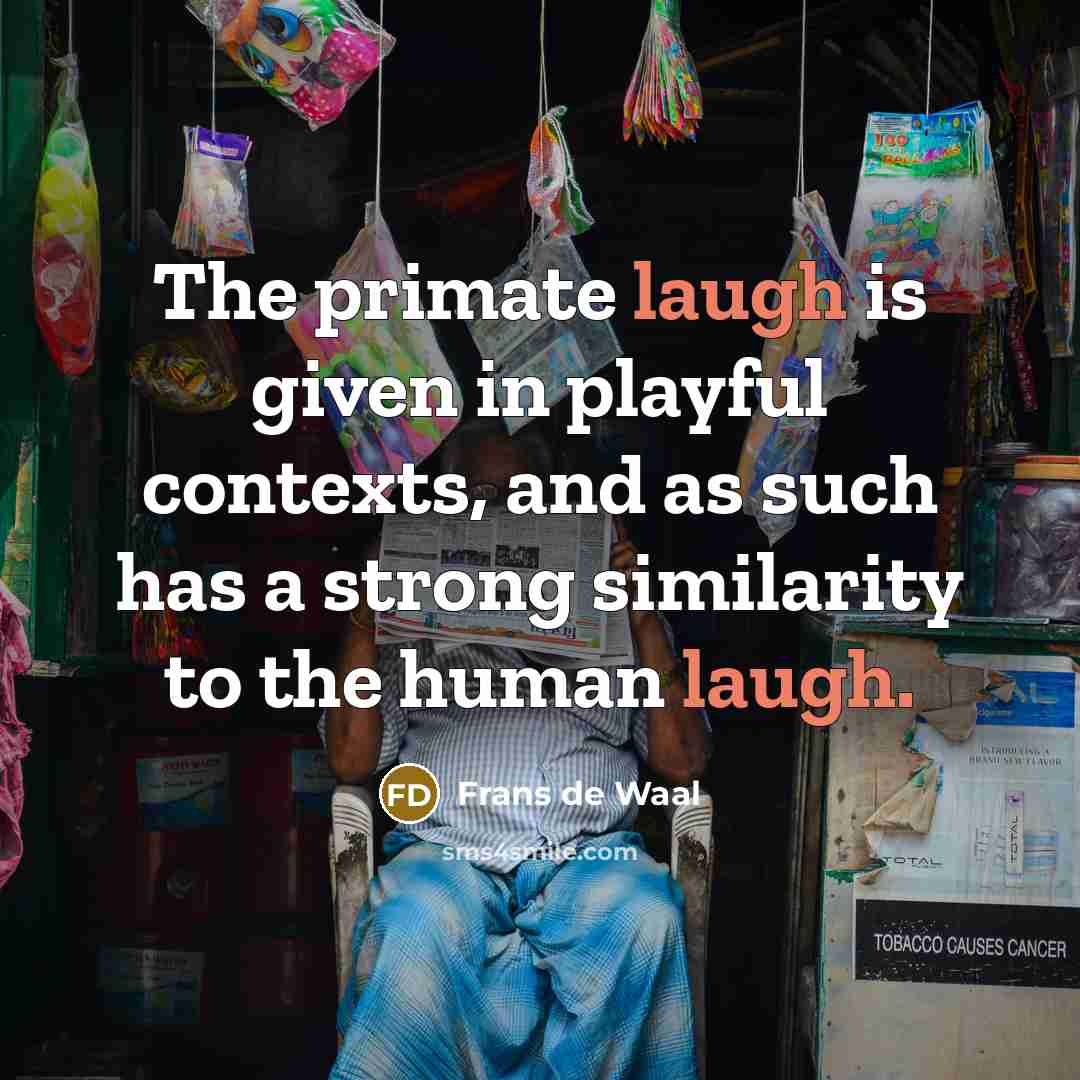 “The primate laugh is given in playful contexts, and as…” quote by Frans de Waal
