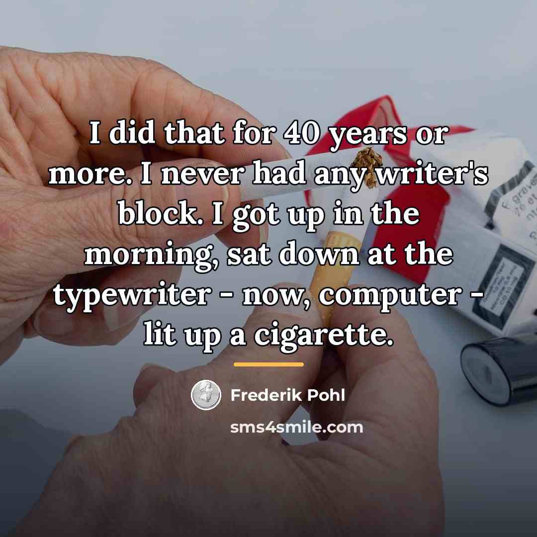 “I did that for 40 years or more. I never…” quote by Frederik Pohl