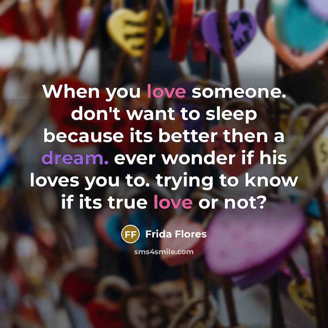 “When you love someone. don't want to sleep because its…” quote by Frida Flores