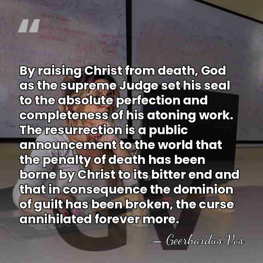 By raising Christ from death, God as the supreme Judge set his&hellip; - Geerhardus Vos