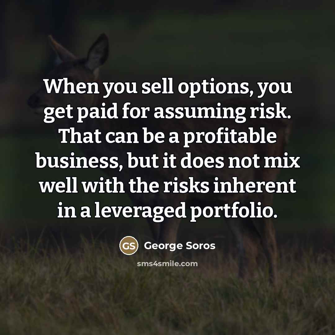 “When you sell options, you get paid for assuming risk.…” quote by George Soros
