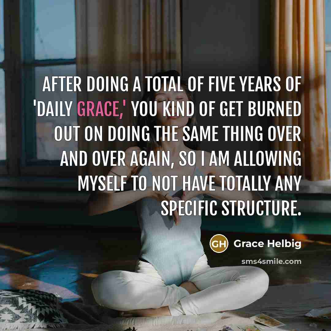 “After doing a total of five years of 'Daily Grace,'…” quote by Grace Helbig