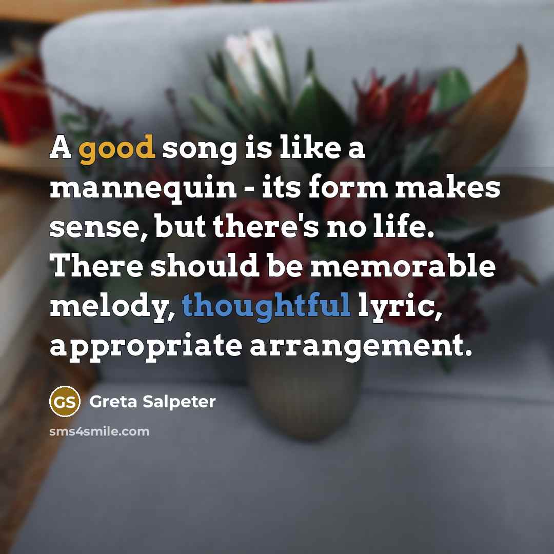 “A good song is like a mannequin - its form…” quote by Greta Salpeter