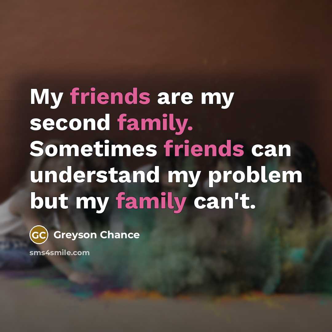 “My friends are my second family. Sometimes friends can understand…” quote by Greyson Chance