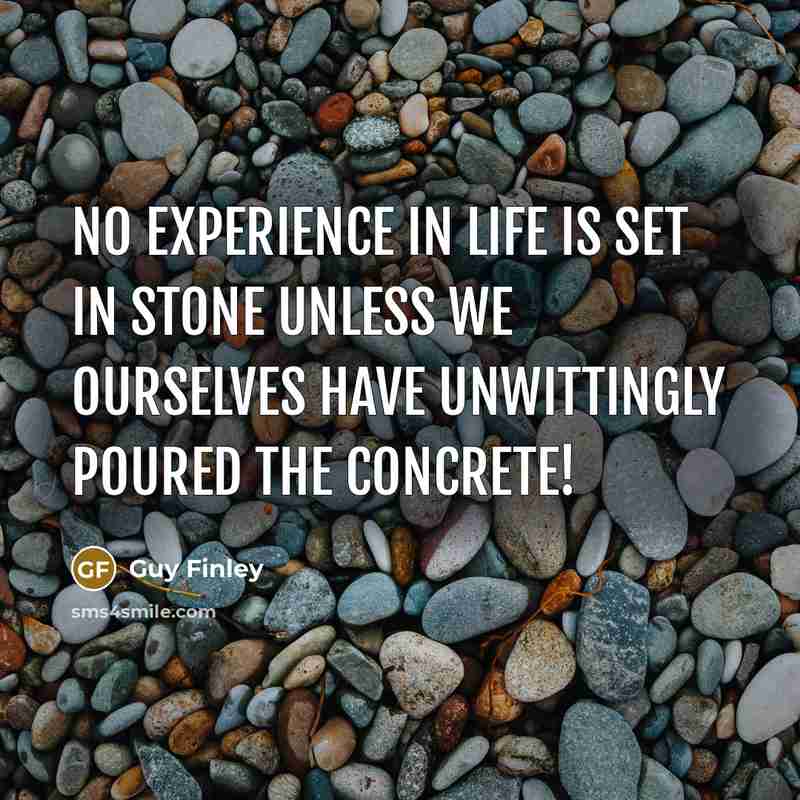 “No experience in life is set in stone unless we…” quote by Guy Finley
