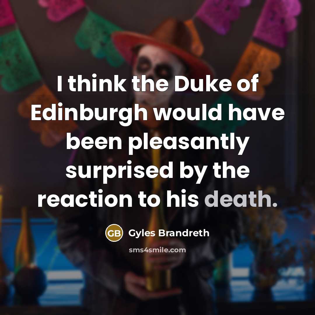 “I think the Duke of Edinburgh would have been pleasantly…” quote by Gyles Brandreth