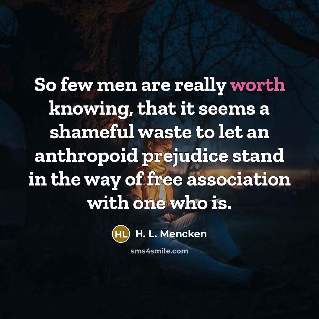 “So few men are really worth knowing, that it seems…” quote by H. L. Mencken