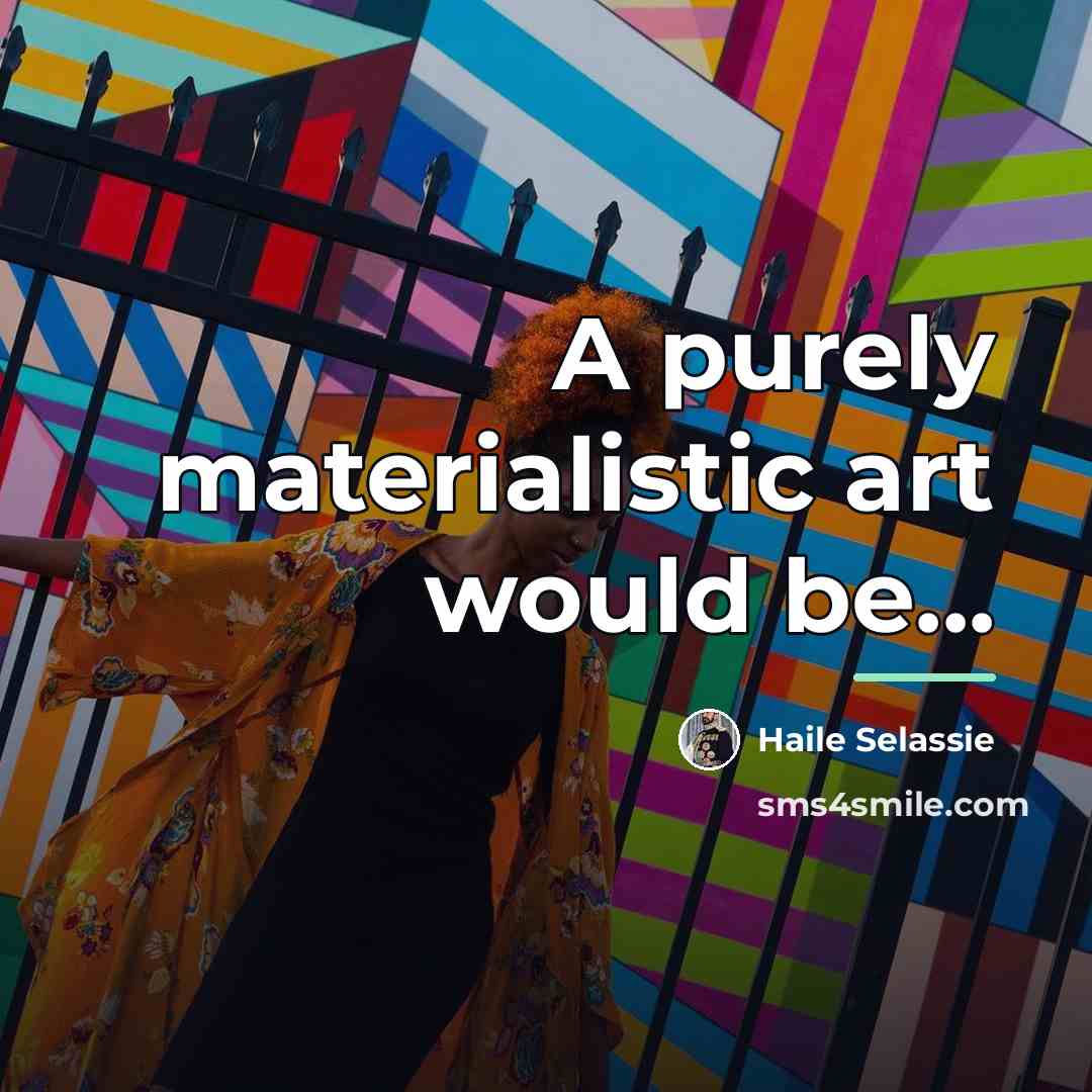 “A purely materialistic art would be...…” quote by Haile Selassie