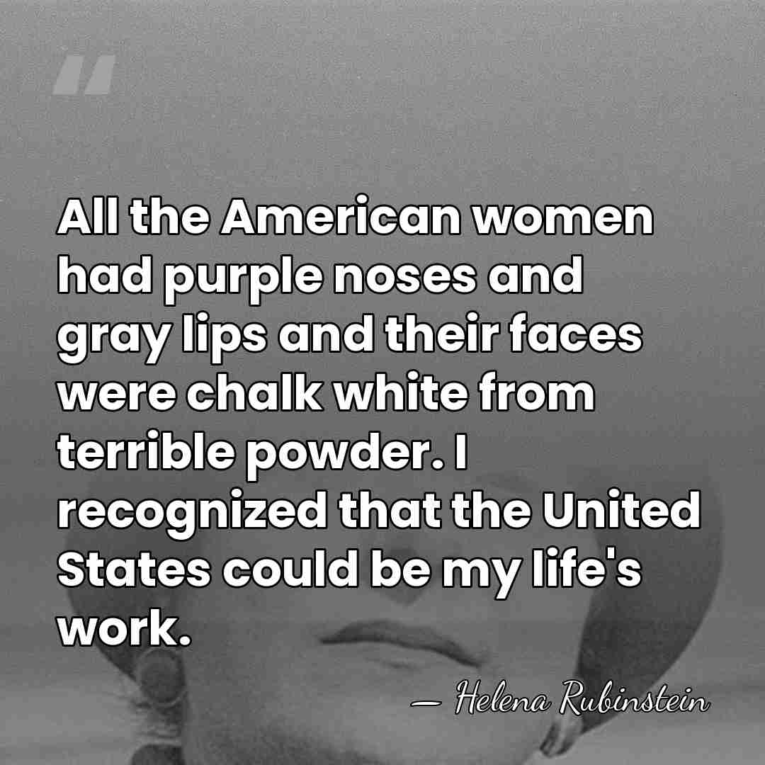 All the American women had purple noses and gray lips and their&hellip; - Helena Rubinstein