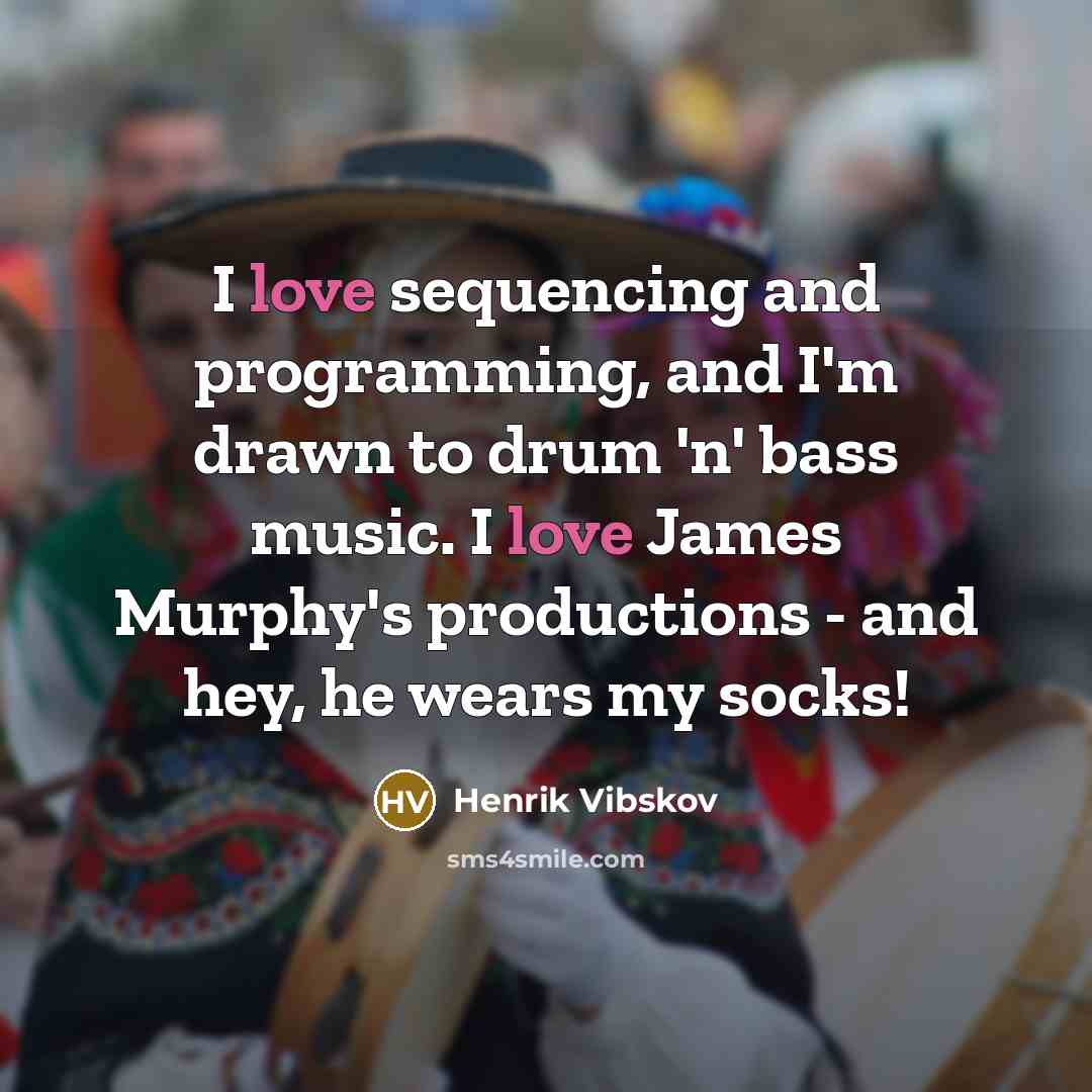 “I love sequencing and programming, and I'm drawn to drum 'n' bass music. I love James Murphy's productions - and hey, he wears my socks!” quote by Henrik Vibskov