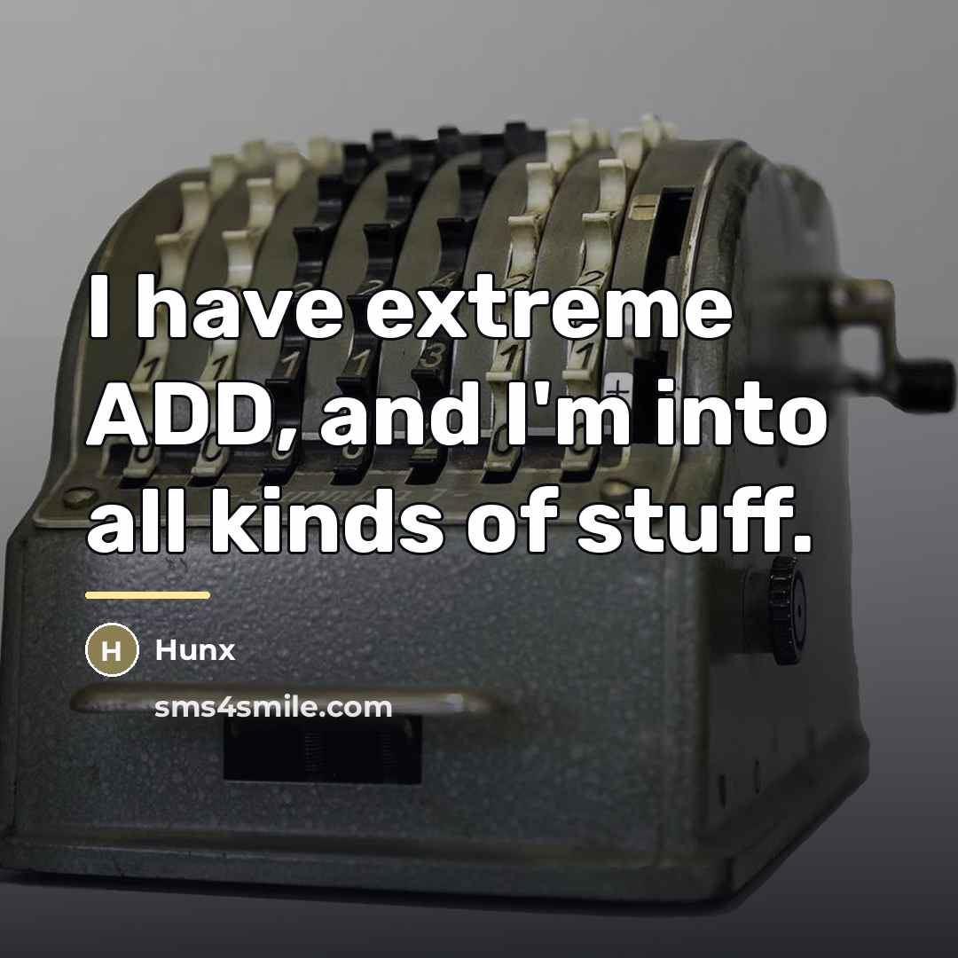 “I have extreme ADD, and I'm into all kinds of…” quote by Hunx