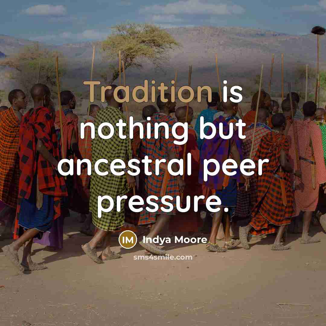 “Tradition is nothing but ancestral peer pressure.…” quote by Indya Moore
